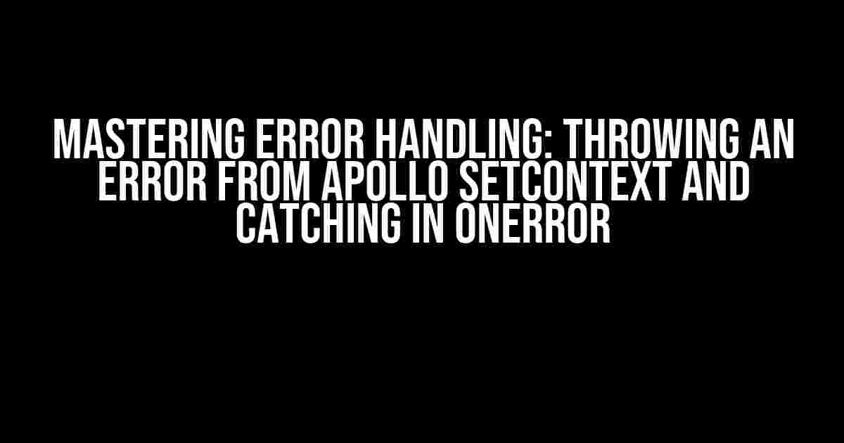 Mastering Error Handling: Throwing an Error from Apollo setContext and Catching in onError