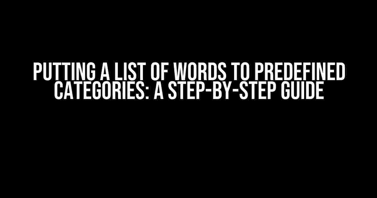 Putting a List of Words to Predefined Categories: A Step-by-Step Guide