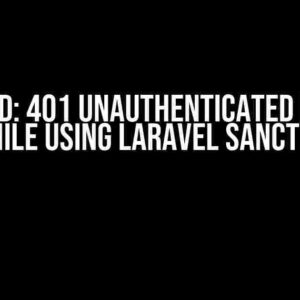 Solved: 401 Unauthenticated Error while using Laravel Sanctum