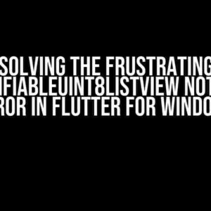 Solving the Frustrating “UnmodifiableUint8ListView not found” Error in Flutter for Windows