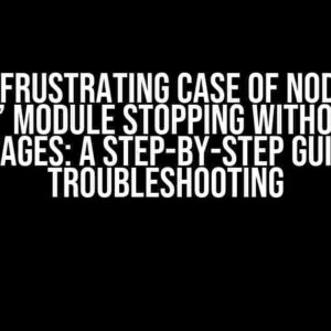 The Frustrating Case of Node.js ‘forever’ Module Stopping Without Error Messages: A Step-by-Step Guide to Troubleshooting