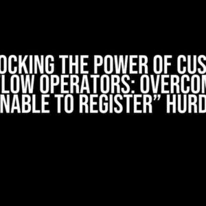 Unlocking the Power of Custom TensorFlow Operators: Overcoming the “Unable to Register” Hurdle